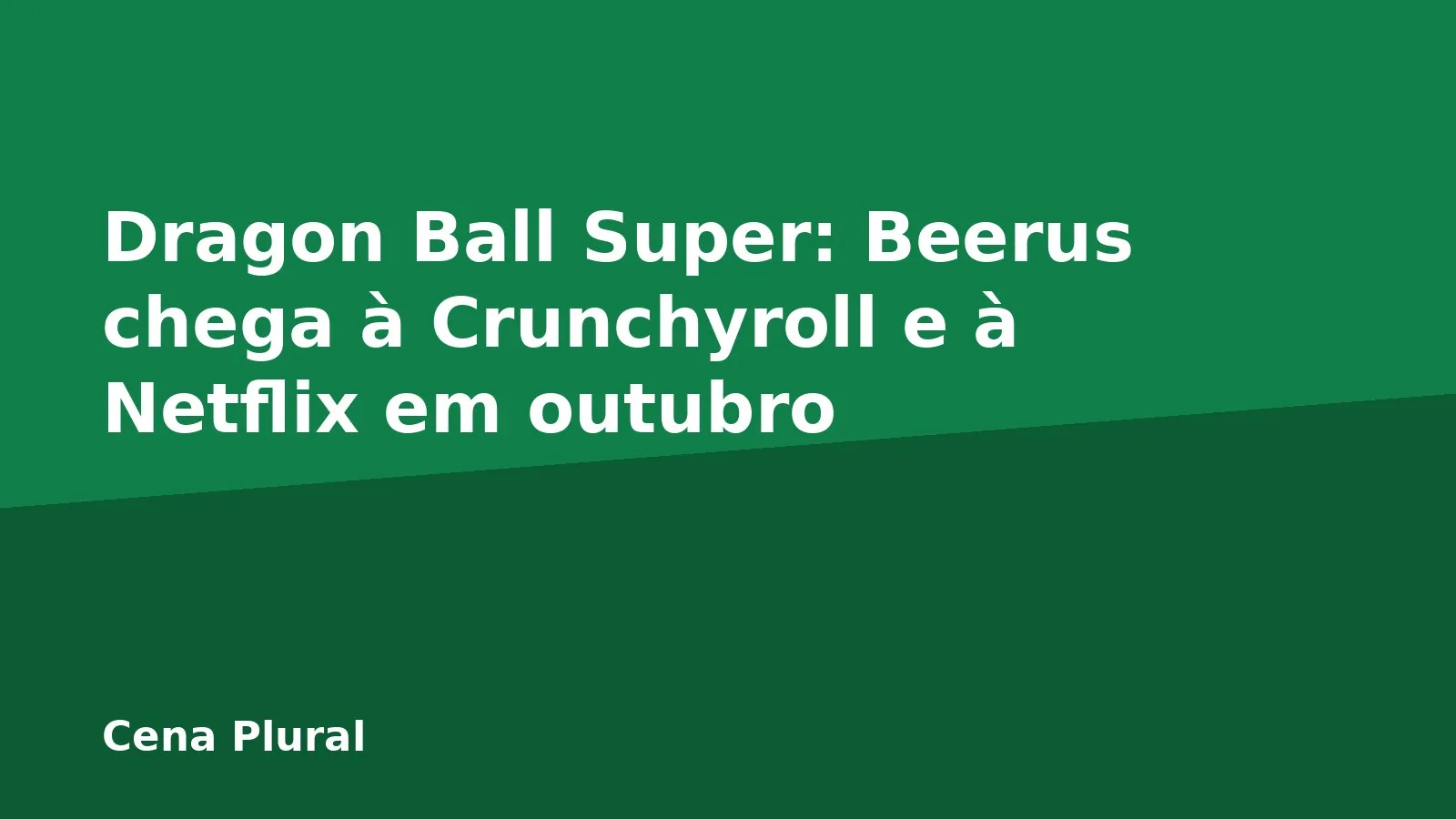 Dragon Ball Super: Beerus chega à Crunchyroll e à Netflix em outubro