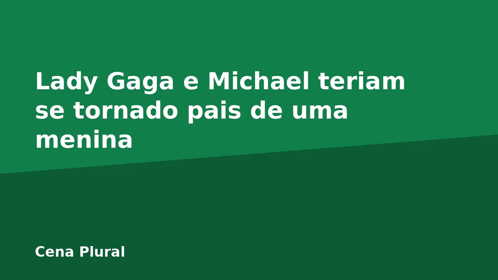Lady Gaga e Michael teriam se tornado pais de uma menina
