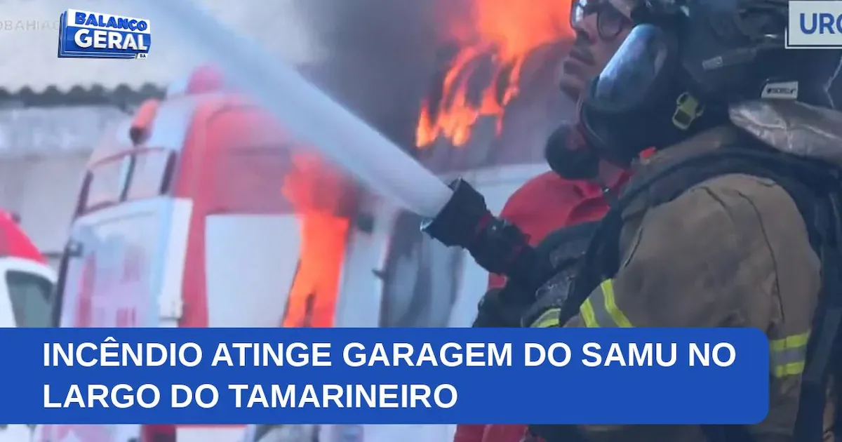 Fogo atinge base do SAMU e danifica ambulâncias em Salvador
