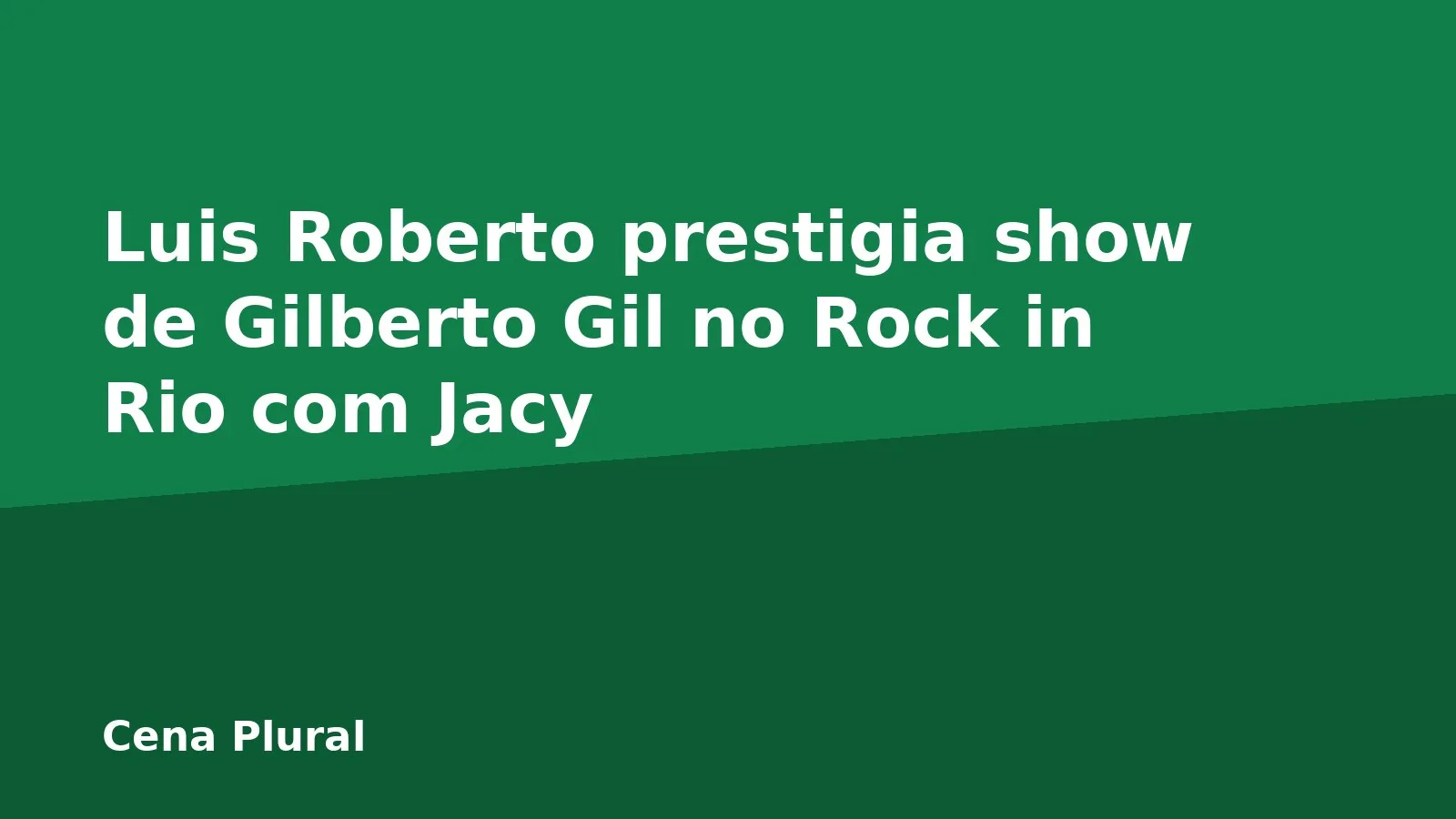 Luis Roberto prestigia show de Gilberto Gil no Rock in Rio com Jacy