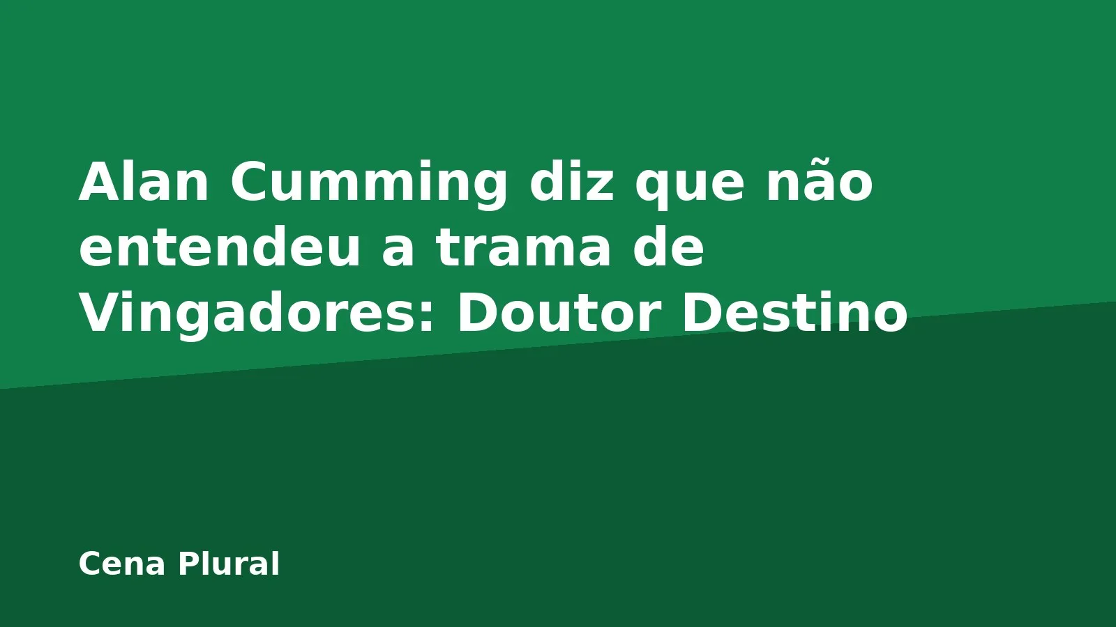 Alan Cumming diz que não entendeu a trama de Vingadores: Doutor Destino