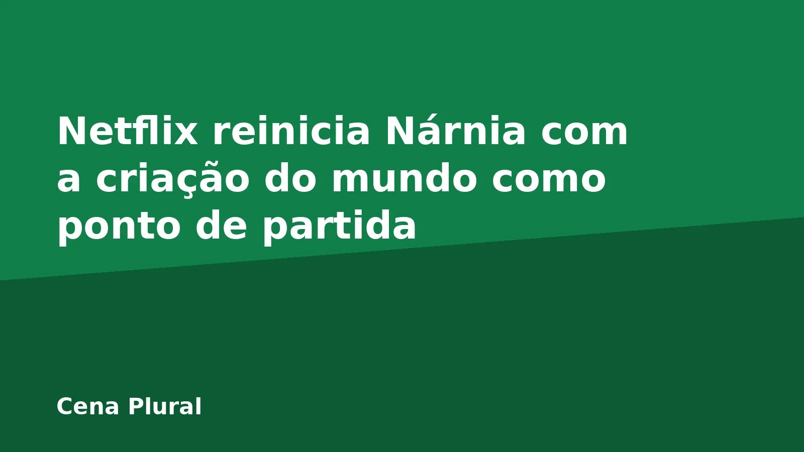 Netflix reinicia Nárnia com a criação do mundo como ponto de partida