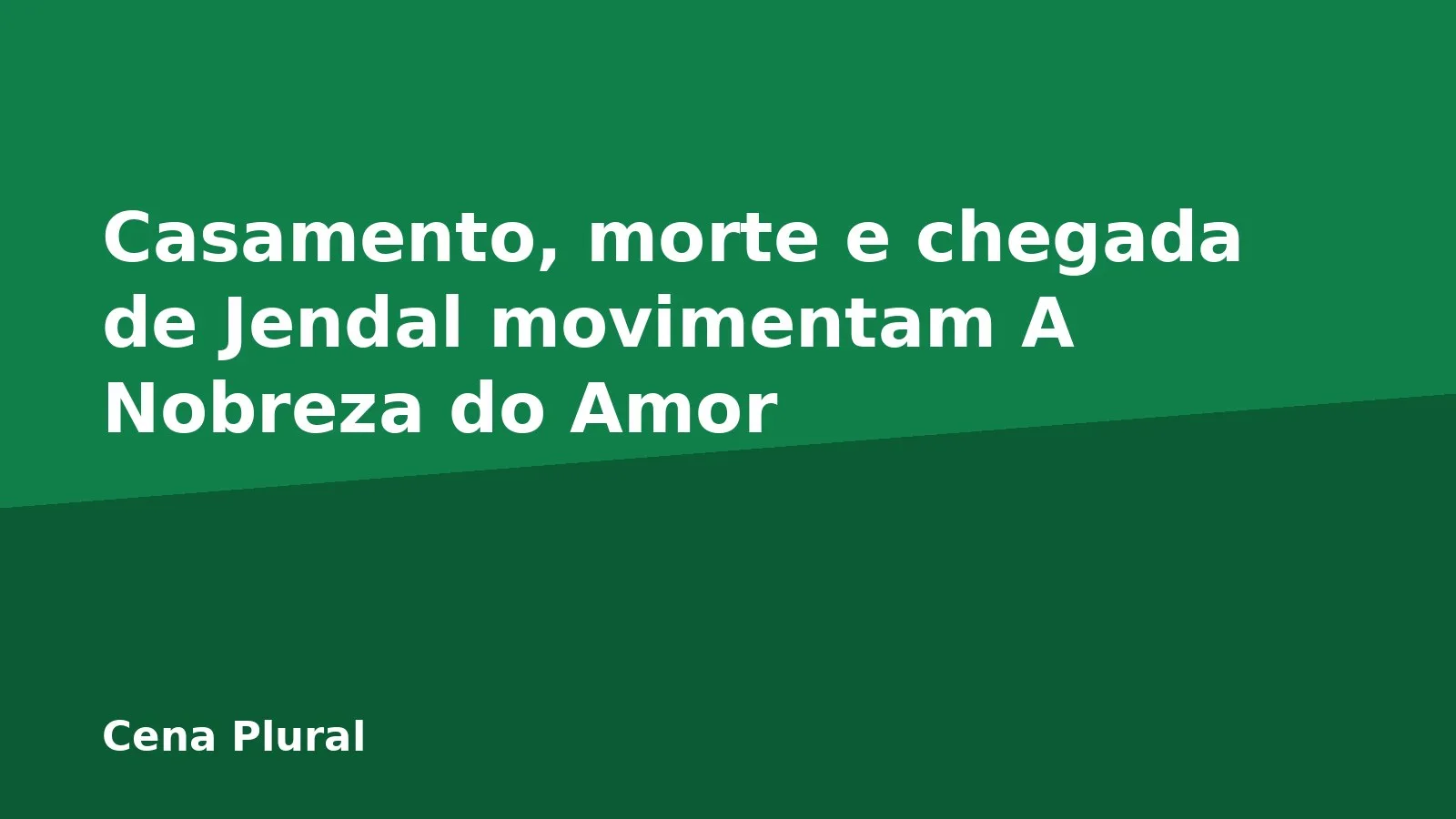 Casamento, morte e chegada de Jendal movimentam A Nobreza do Amor