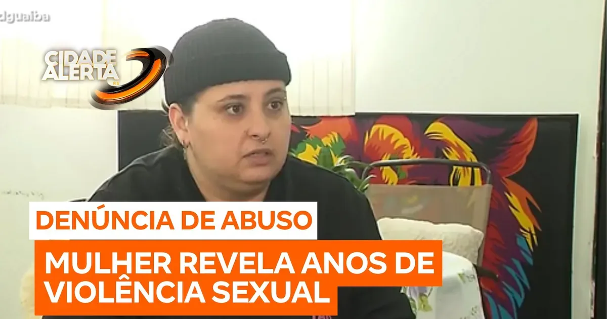 Bruna denuncia abusos sexuais sofridos entre os 4 e os 14 anos