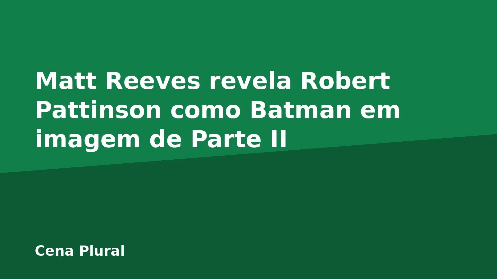 Matt Reeves revela Robert Pattinson como Batman em imagem de Parte II