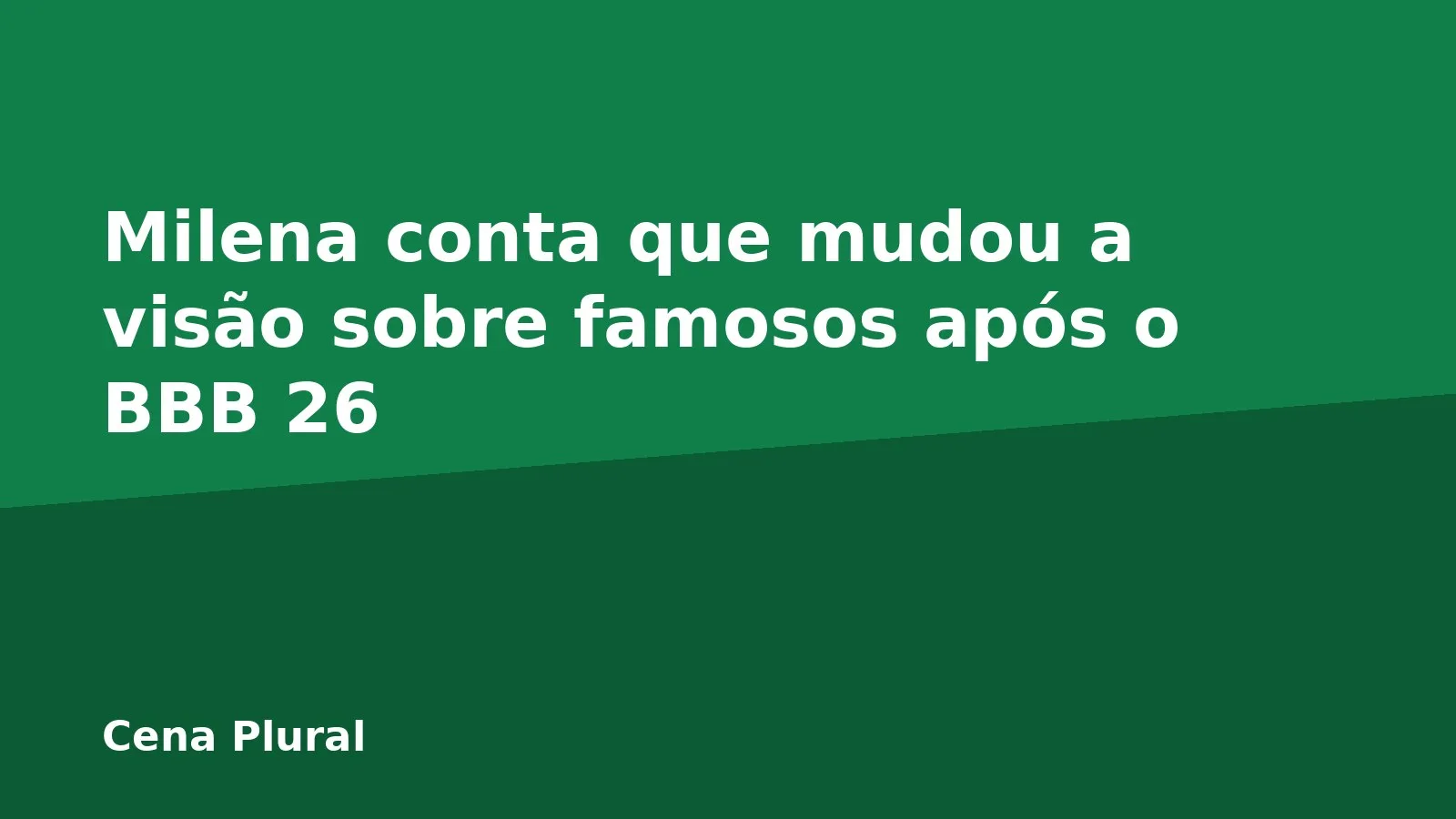 Milena conta que mudou a visão sobre famosos após o BBB 26