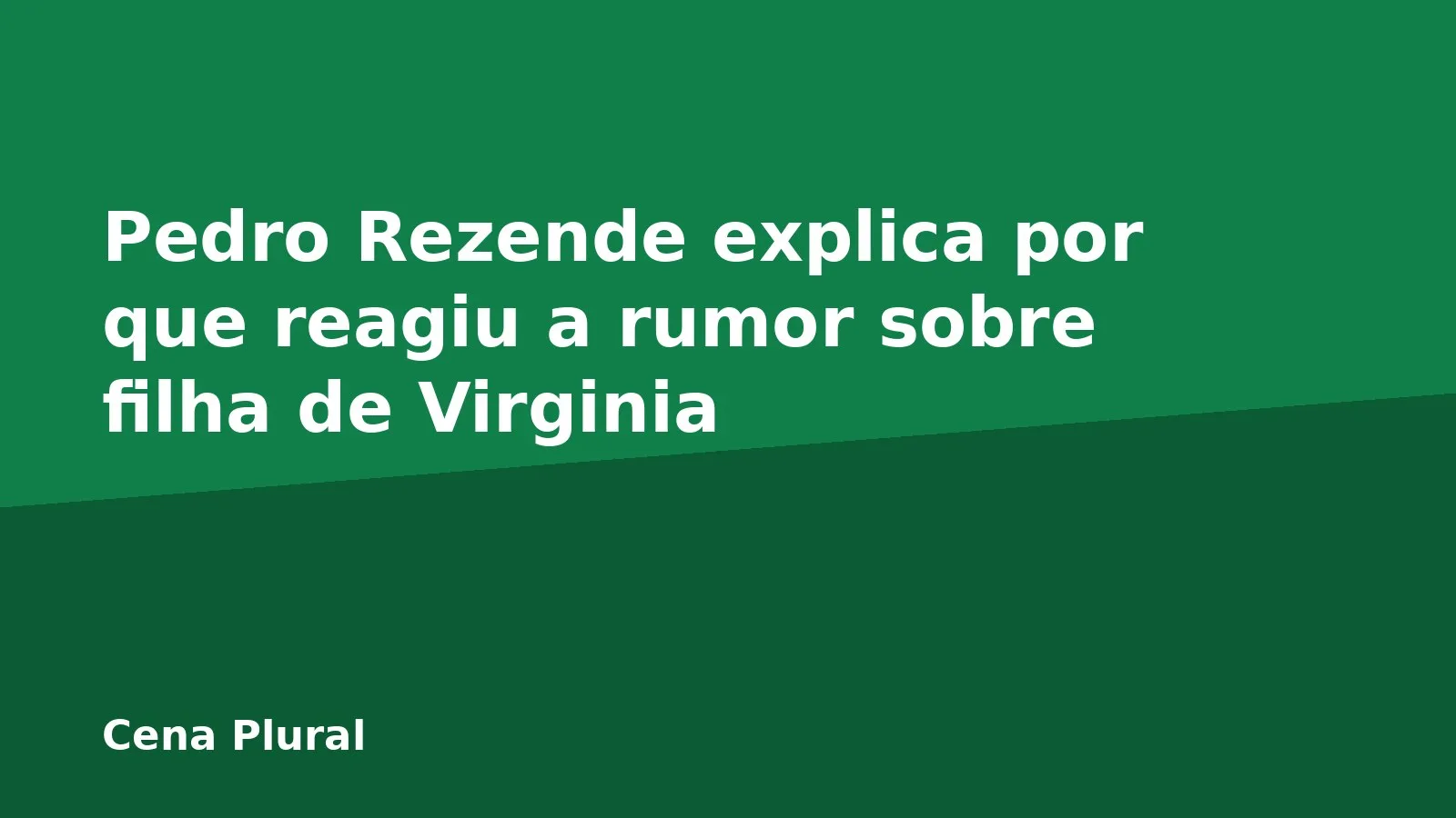 Pedro Rezende explica por que reagiu a rumor sobre filha de Virginia