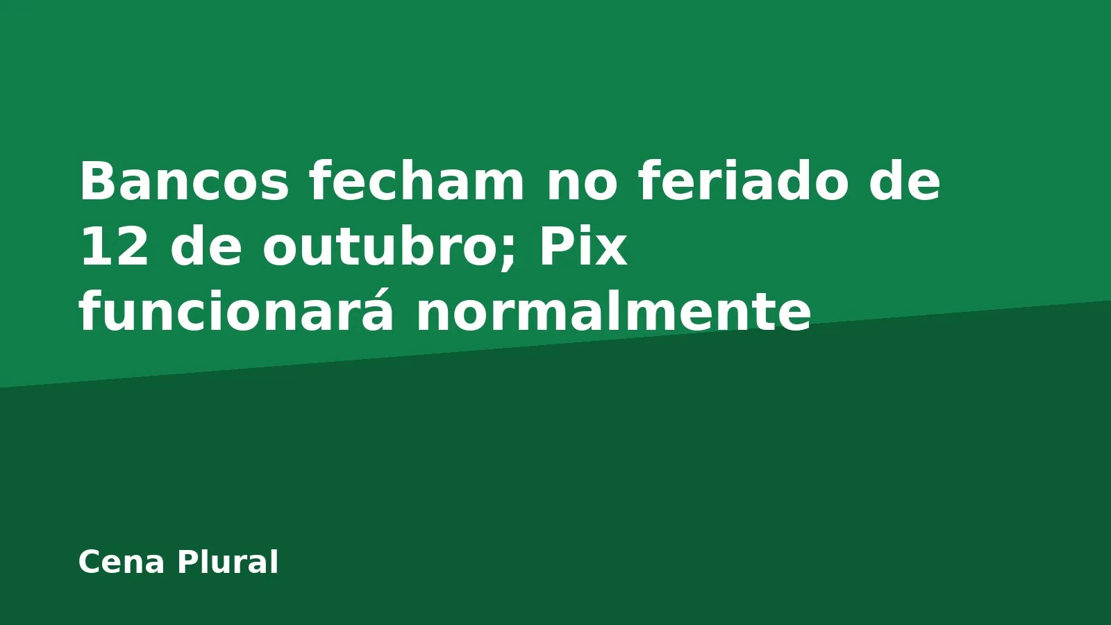 Bancos fecham no feriado de 12 de outubro; Pix funcionará normalmente