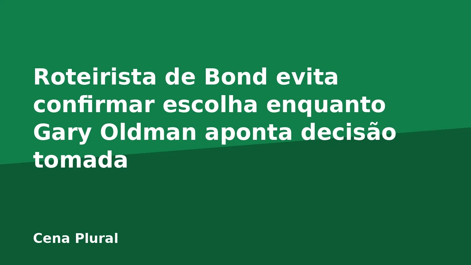 Roteirista de Bond evita confirmar escolha enquanto Gary Oldman aponta decisão tomada