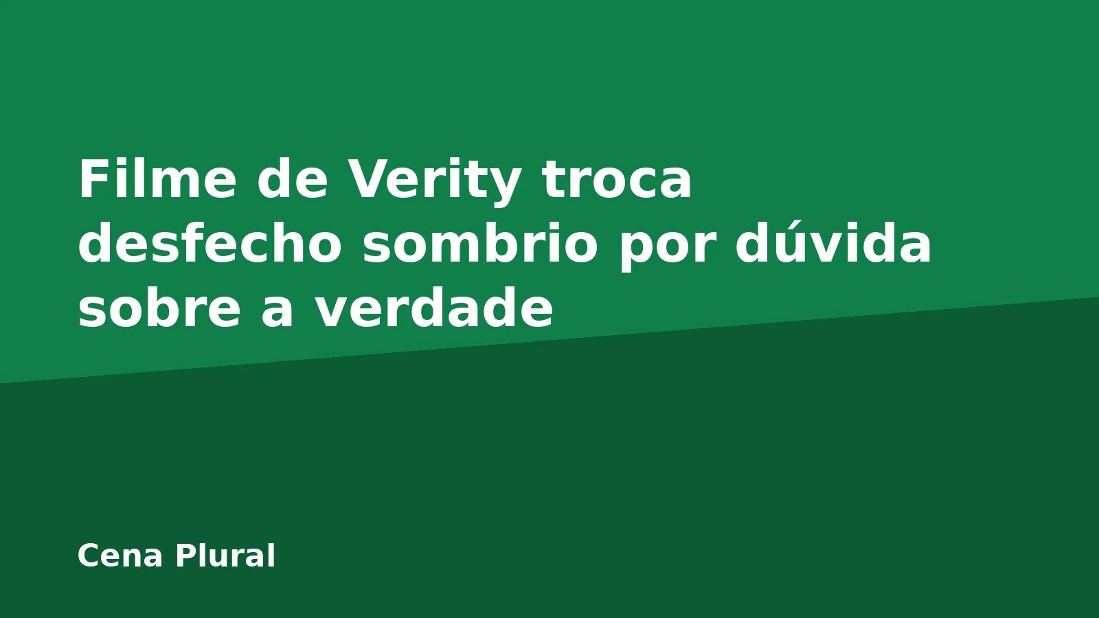 Filme de Verity troca desfecho sombrio por dúvida sobre a verdade